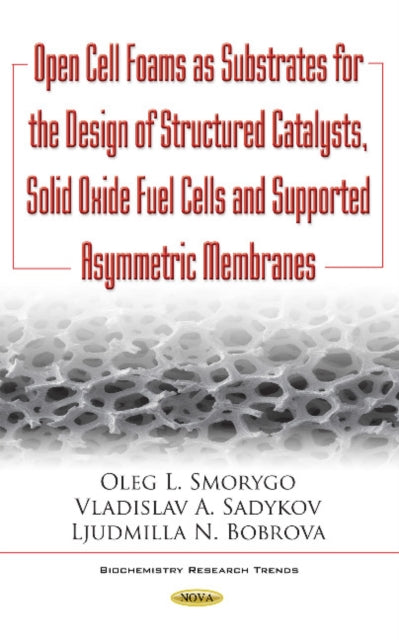 Open Cell Foams as Substrates for the Design of Structured Catalysts, Solid Oxide Fuel Cells & Supported Asymmetric Membranes