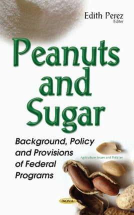 Peanuts & Sugar: Background, Policy & Provisions of Federal Programs