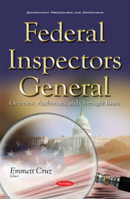 Federal Inspectors General: Overview, Authorities, & Oversight Issues