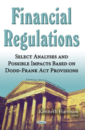 Financial Regulations: Select Analyses & Possible Impacts Based on Dodd-Frank Act Provisions