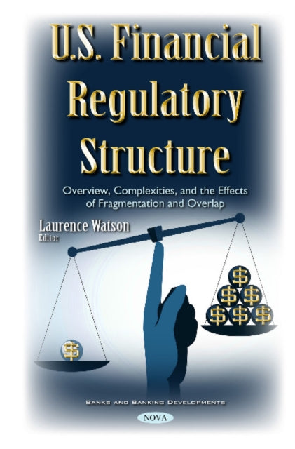 U.S. Financial Regulatory Structure: Overview, Complexities, & the Effects of Fragmentation & Overlap