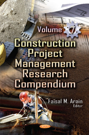 Construction Project Management Research Compendium: Volume 7