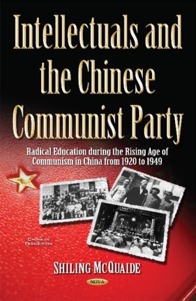 Intellectuals and the Chinese Communist Party: Radical Education during the Rising Age of Communism in China from 1920 to 1949