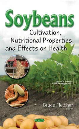 Soybeans: Cultivation, Nutritional Properties & Effects on Health