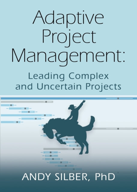 Adaptive Project Management: Leading Complex and