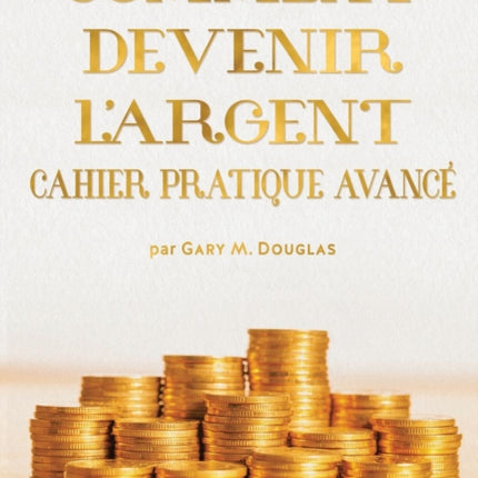 COMMENT DEVENIR L'ARGENT CAHIER PRATIQUE AVANCÉ - Advanced Money Workbook French