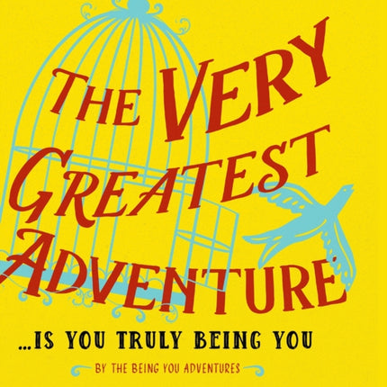 The Very Greatest Adventure....Is You Truly Being You