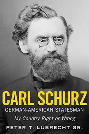 Carl Schurz GermanAmerican Statesman
