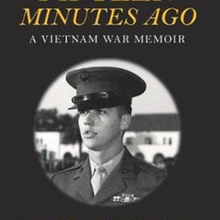 Fifteen Minutes Ago: A Vietnam War Memoir