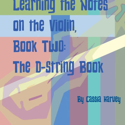 Learning the Notes on the Violin, Book Two, The D-String Book