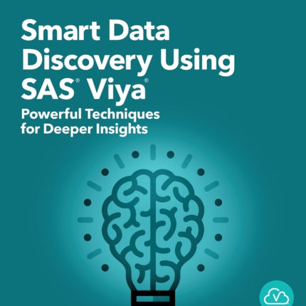 Smart Data Discovery Using SAS Viya: Powerful Techniques for Deeper Insights