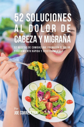 52 Soluciones Al Dolor De Cabeza y Migraña: 52