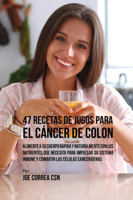 47 Recetas de Jugos Para el Cáncer de Colon: