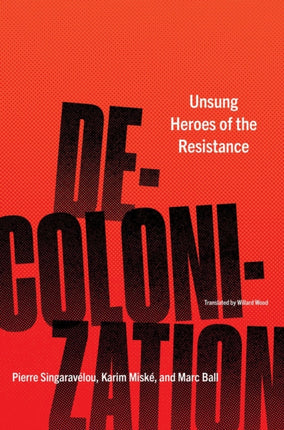 Decolonization: Unsung Heroes of the Resistance