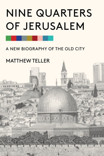 Nine Quarters of Jerusalem: A New Biography of the Old City