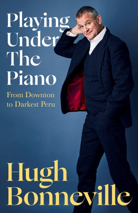 Playing Under the Piano: From Downton to Darkest Peru