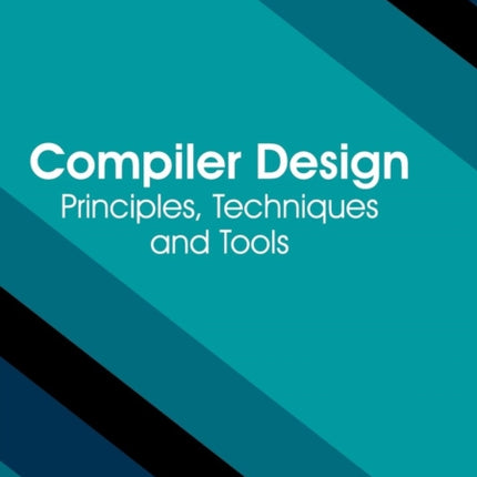 Compiler Design: Principles, Techniques and Tools