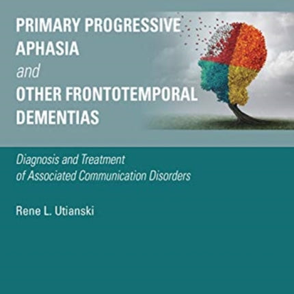 Primary Progressive Aphasia and Other Frontotemporal Dementias: Diagnosis and Treatment of Associated Communication Disorders