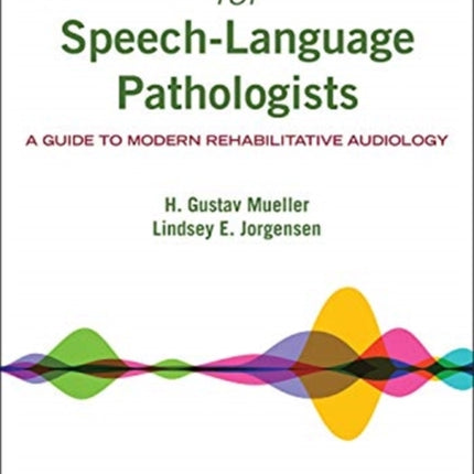 Hearing Aids for Speech-Language Pathologists: A Guide to Modern Rehabilitative Audiology