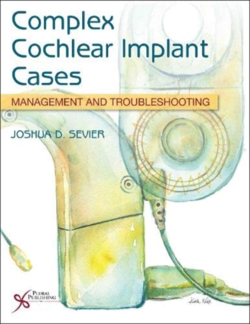 Complex Cochlear Implant Cases: Management and Troubleshooting: 2023