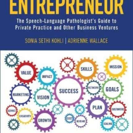 The SLP Entrepreneur: The Speech-Language Pathologist's Guide to Private Practice and Other Business Ventures: 2023