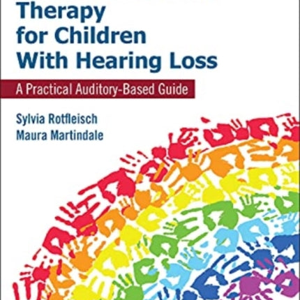 Listening and Spoken Language Therapy for Children With Hearing Loss: A Practical Auditory-Based Guide