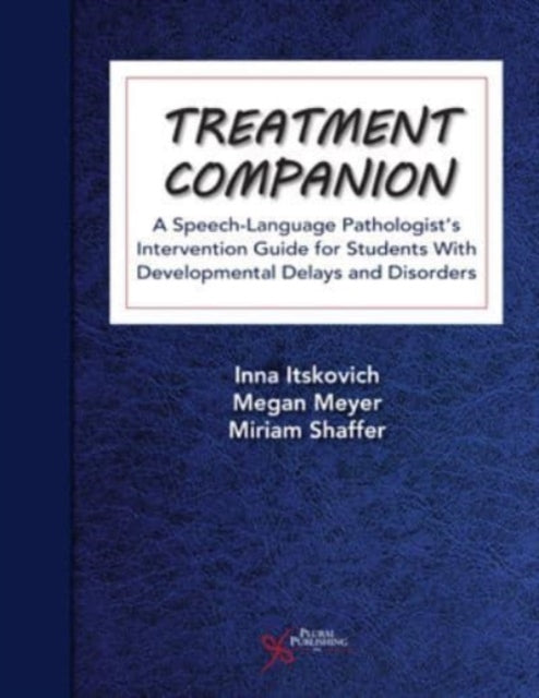 Treatment Companion: A Speech-Language Pathologist's Intervention Guide for Students With Developmental Delays and Disorders: 2024