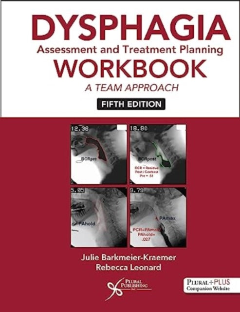 Dysphagia Assessment and Treatment Planning Workbook: A Team Approach: 2025