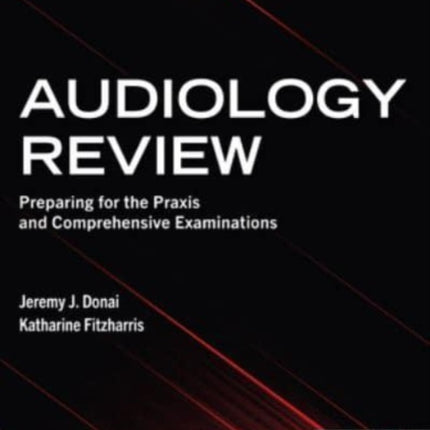 Audiology Review: Preparing for the Praxis and Comprehensive Examinations: 2024