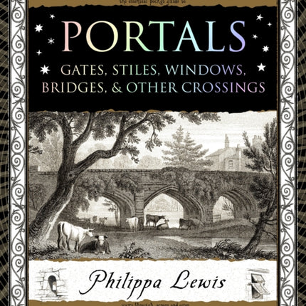 Portals: Gates, Stiles, Windows, Bridges & Other Crossings