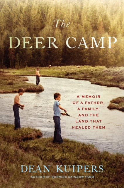 The Deer Camp: A Memoir of a Father, a Family, and the Land that Healed Them