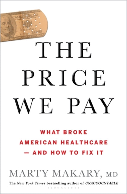 The Price We Pay: What Broke American Health Care--and How to Fix It