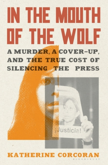 In the Mouth of the Wolf: A Murder, a Cover-Up, and the True Cost of Silencing the Press