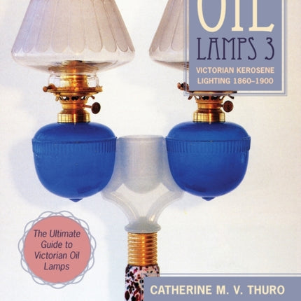 Oil Lamps 3: Victorian Kerosene Lighting 1860-1900