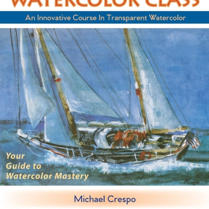 Watercolor Class: An Innovative Course in Transparent Watercolor (Latest Edition)