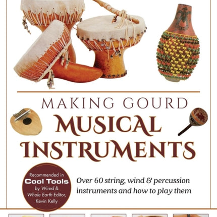 Making Gourd Musical Instruments: Over 60 String, Wind & Percussion Instruments & How to Play Them