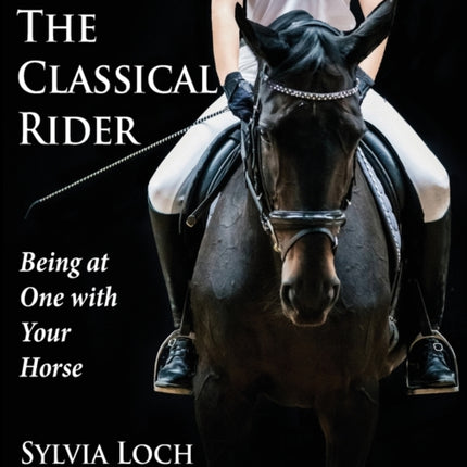 The Classical Rider: Being at One With Your Horse