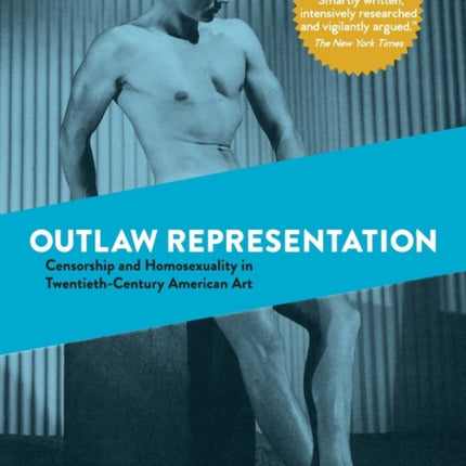 Outlaw Representation: Censorship and Homosexuality in Twentieth-Century American Art
