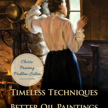 Timeless Techniques for Better Oil Paintings