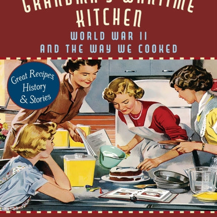 Grandma's Wartime Kitchen: World War II and the Way We Cooked