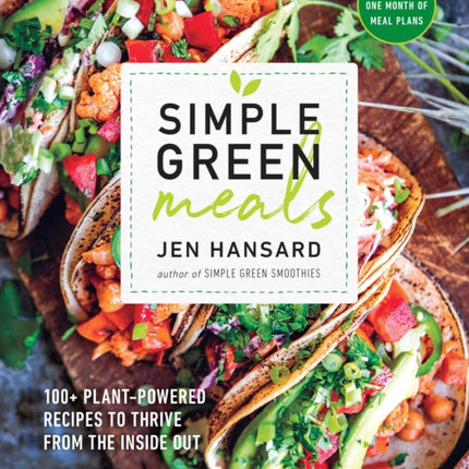 Simple Green Meals: 100+ Plant-Powered Recipes to Thrive from the Inside Out