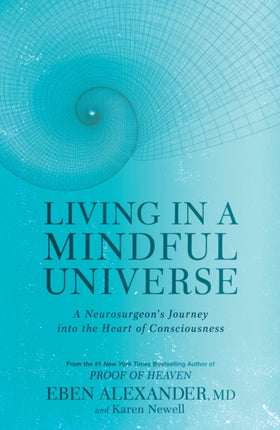 Living in a Mindful Universe: A Neurosurgeon's Journey into the Heart of Consciousness