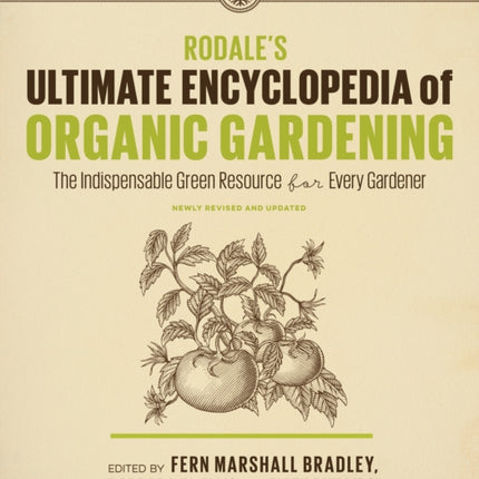 Rodale's Ultimate Encyclopedia of Organic Gardening: The Indispensable Green Resource for Every Gardener