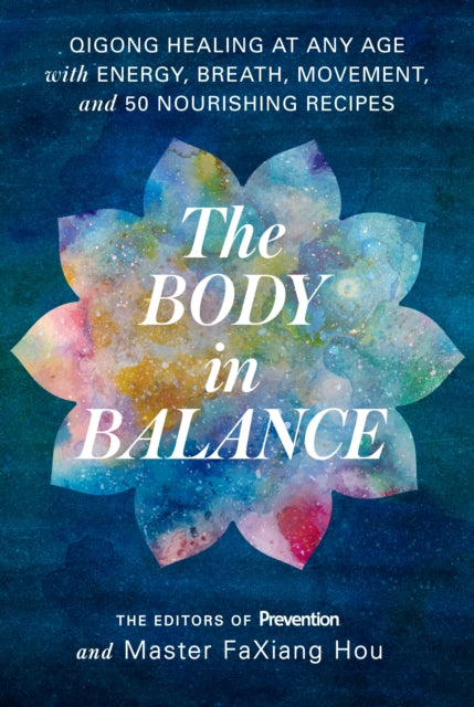 Body in Balance: Qigong Healing at Any Age with Energy, Breath, Movement, and 50 Nourishing Recipes