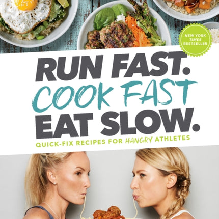 Run Fast. Cook Fast. Eat Slow.: Quick-Fix Recipes for Hangry Athletes