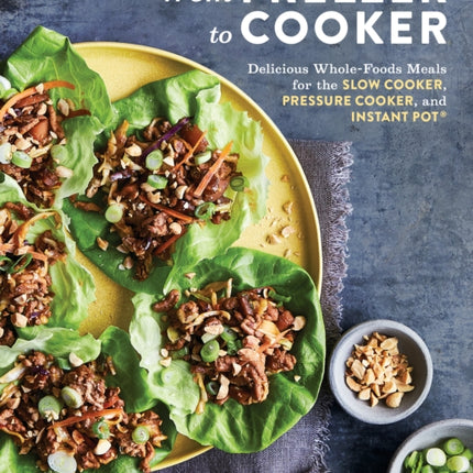 From Freezer to Cooker: 75+ Whole-Foods Freezer