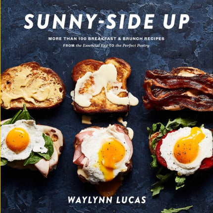 Sunny Side Up: More Than 100 Breakfast and Brunch Recipes from the Essential Egg to the Perfect Pastry