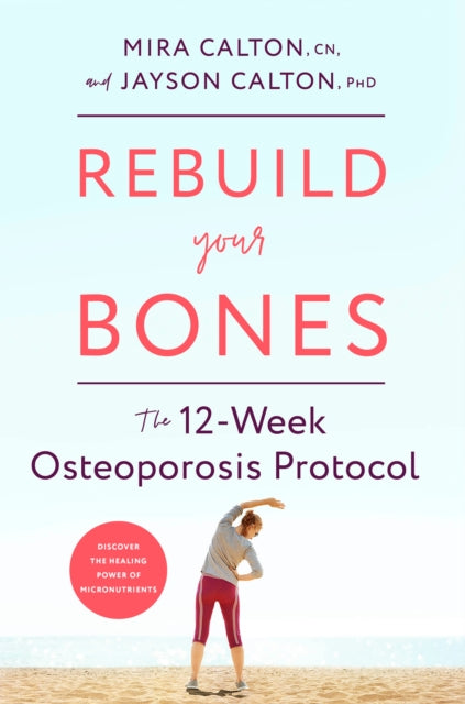 Rebuild Your Bones: The 12-Week Osteoporosis Protocol