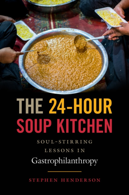 The 24-Hour Soup Kitchen: Soul-Stirring Lessons in Gastrophilanthropy