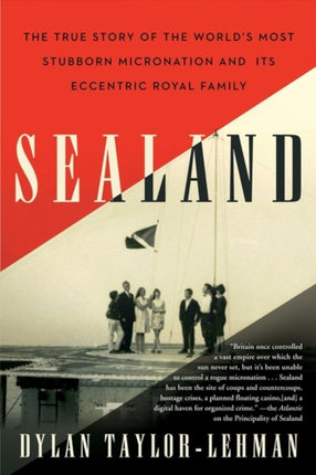 Sealand: The True Story of the World’s Most Stubborn Micronation and Its Eccentric Royal Family